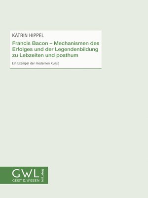 cover image of Francis Bacon--Mechanismen des Erfolges und der Legendenbildung zu Lebzeiten und posthum